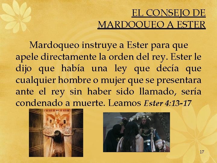 EL CONSEJO DE MARDOQUEO A ESTER Mardoqueo instruye a Ester para que apele directamente