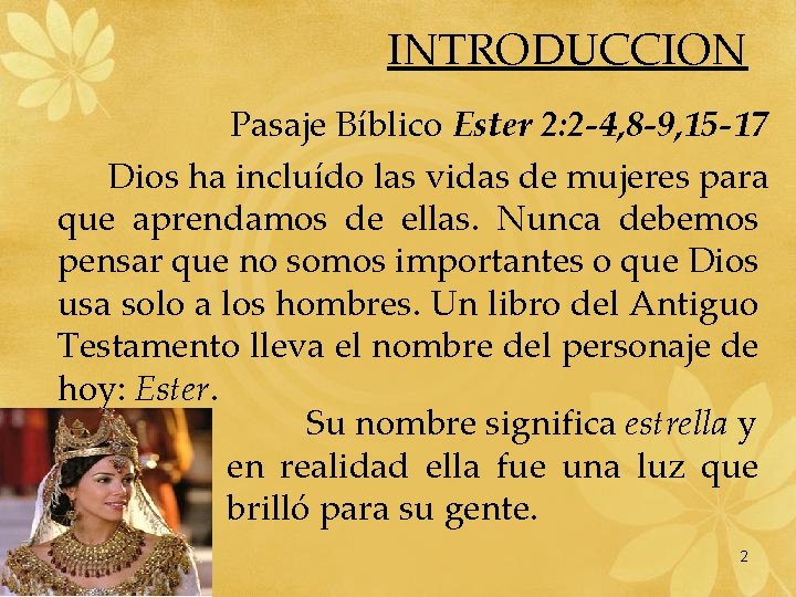 INTRODUCCION Pasaje Bíblico Ester 2: 2 -4, 8 -9, 15 -17 Dios ha incluído