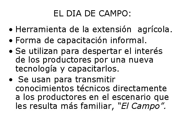 EL DIA DE CAMPO: • Herramienta de la extensión agrícola. • Forma de capacitación