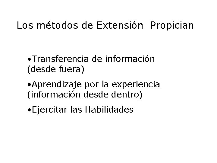 Los métodos de Extensión Propician • Transferencia de información (desde fuera) • Aprendizaje por