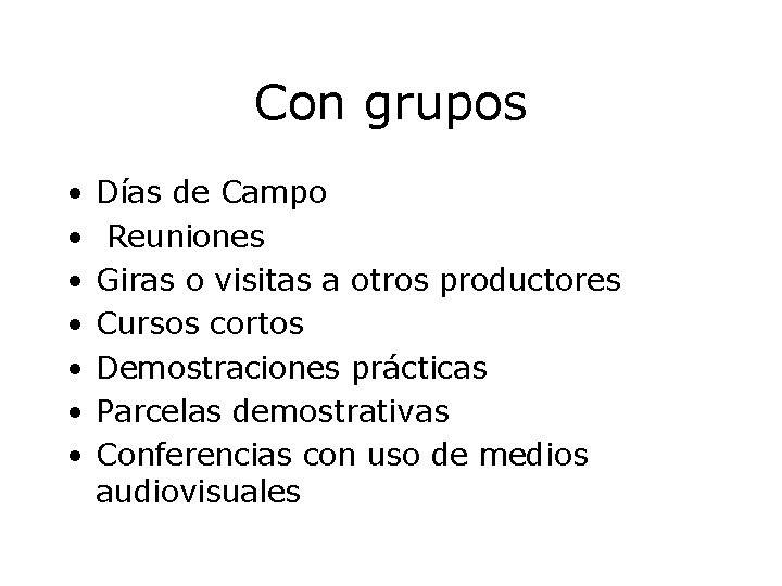 Con grupos • • Días de Campo Reuniones Giras o visitas a otros productores