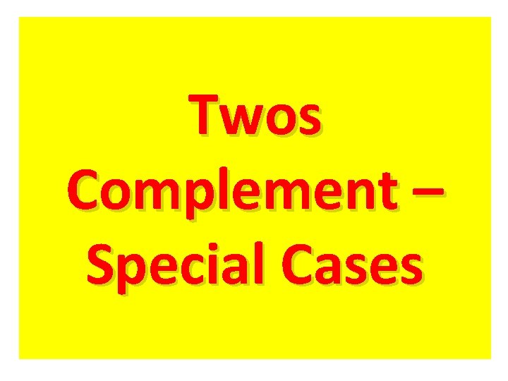 Twos Complement – Special Cases 