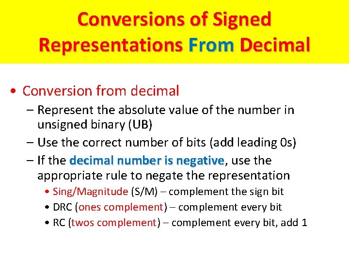 Conversions of Signed Representations From Decimal • Conversion from decimal – Represent the absolute