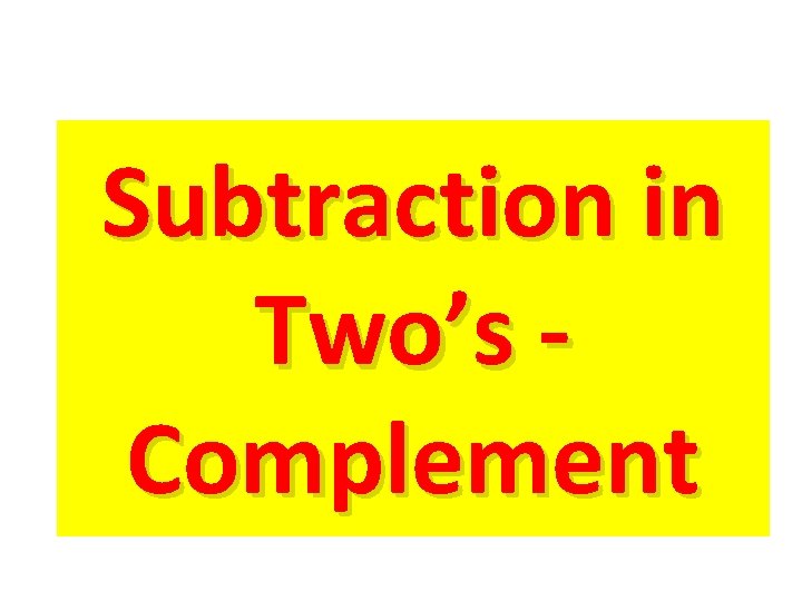 Subtraction in Two’s Complement 