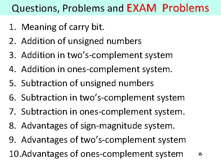 Questions, Problems and EXAM Problems 1. Meaning of carry bit. 2. Addition of unsigned