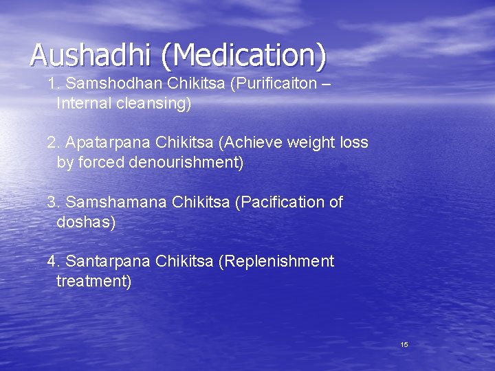 Aushadhi (Medication) 1. Samshodhan Chikitsa (Purificaiton – Internal cleansing) 2. Apatarpana Chikitsa (Achieve weight