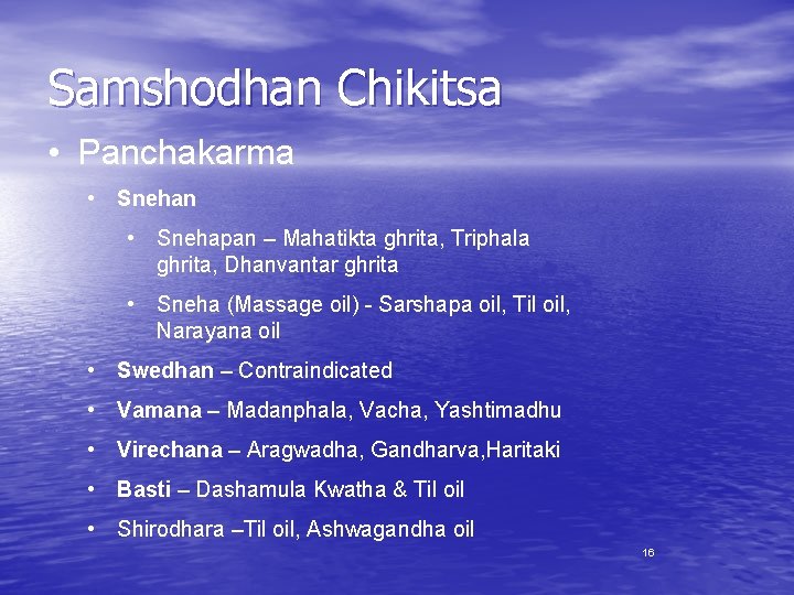 Samshodhan Chikitsa • Panchakarma • Snehan • Snehapan – Mahatikta ghrita, Triphala ghrita, Dhanvantar