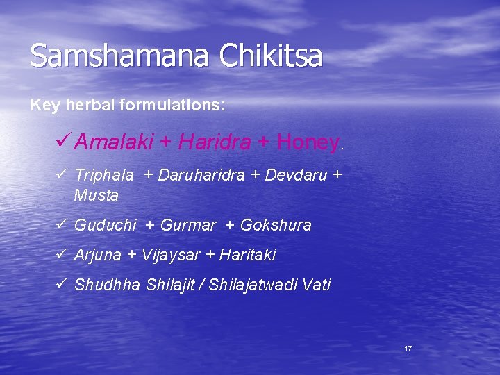 Samshamana Chikitsa Key herbal formulations: ü Amalaki + Haridra + Honey. ü Triphala +