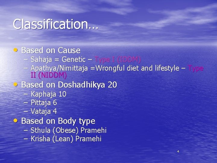Classification… • Based on Cause – Sahaja = Genetic – Type I (IDDM) –