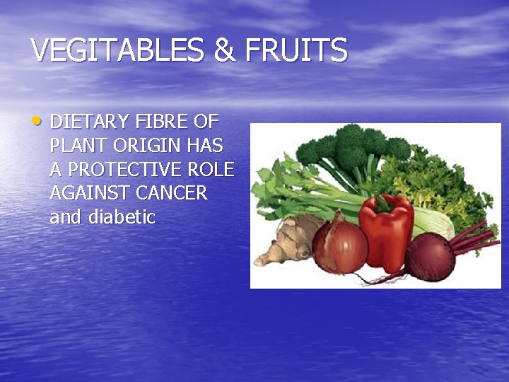 VEGITABLES & FRUITS • DIETARY FIBRE OF PLANT ORIGIN HAS A PROTECTIVE ROLE AGAINST
