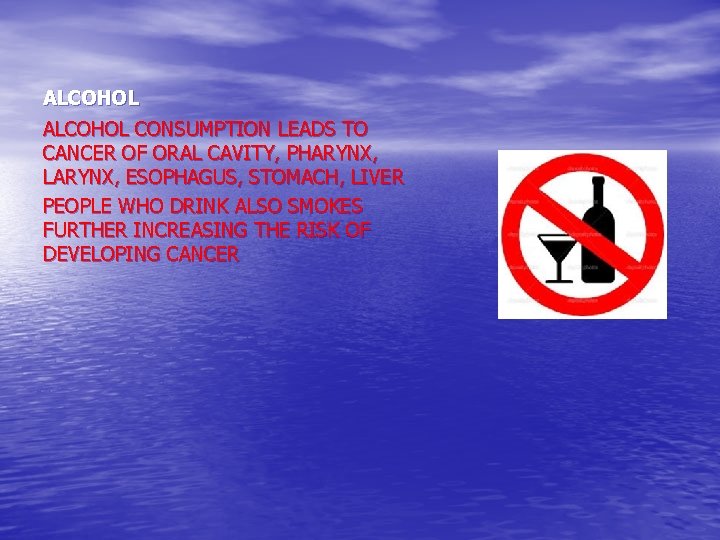 ALCOHOL CONSUMPTION LEADS TO CANCER OF ORAL CAVITY, PHARYNX, LARYNX, ESOPHAGUS, STOMACH, LIVER PEOPLE