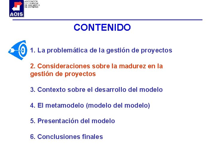 CONTENIDO 1. La problemática de la gestión de proyectos 2. Consideraciones sobre la madurez