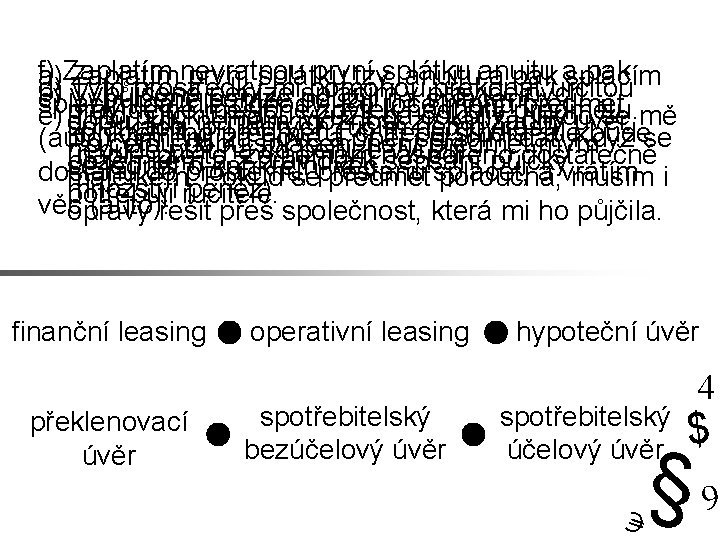 f) Zaplatím nevratnou první splátku anuitu asplácím pak a) Zaplatím první splátku tzv. anuitu