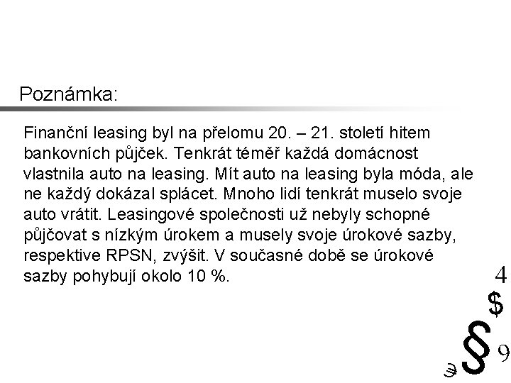 Poznámka: Finanční leasing byl na přelomu 20. – 21. století hitem bankovních půjček. Tenkrát