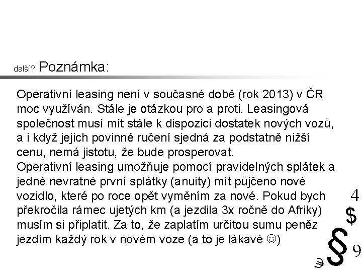 další? Poznámka: Operativní leasing není v současné době (rok 2013) v ČR moc využíván.