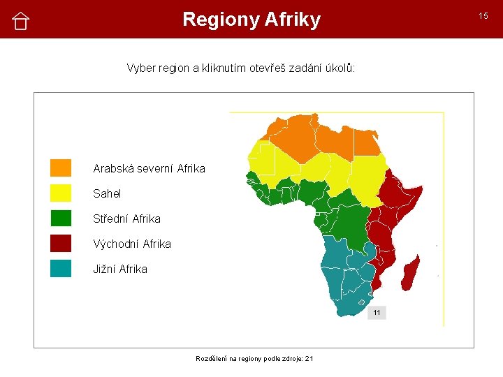 Regiony Afriky 15 Vyber region a kliknutím otevřeš zadání úkolů: Arabská severní Afrika Sahel