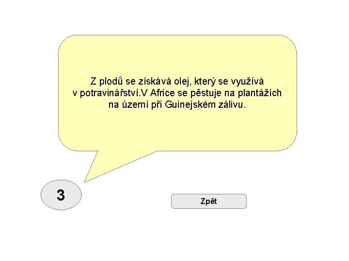 Z plodů se získává olej, který se využívá v potravinářství. V Africe se pěstuje