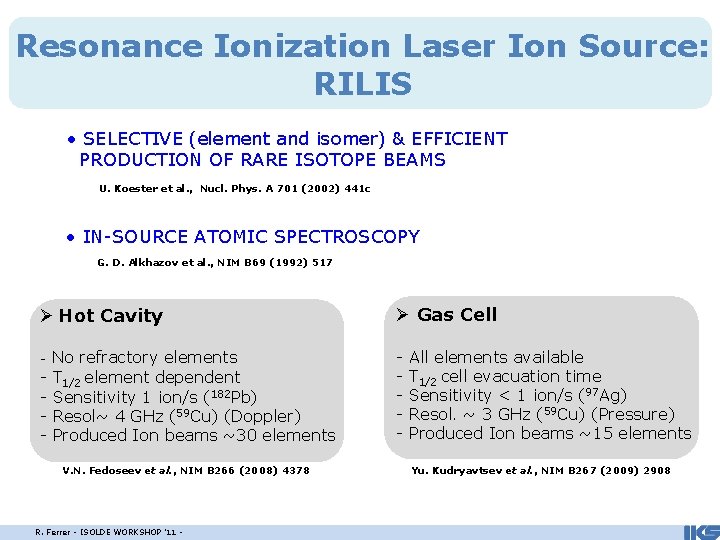 Resonance Ionization Laser Ion Source: RILIS • SELECTIVE (element and isomer) & EFFICIENT PRODUCTION