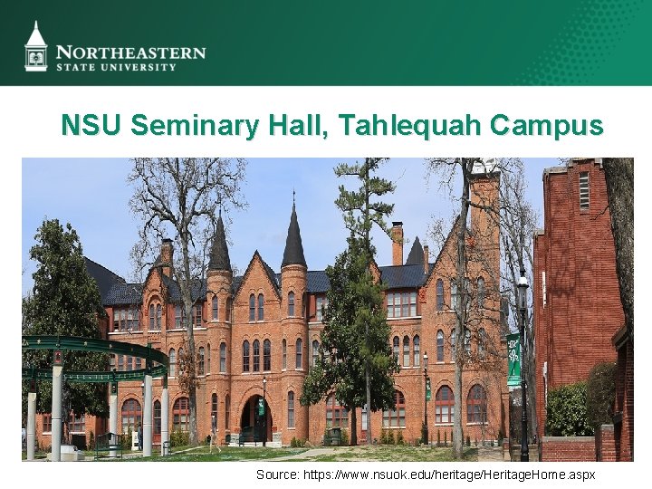 NSU Seminary Hall, Tahlequah Campus Source: https: //www. nsuok. edu/heritage/Heritage. Home. aspx 