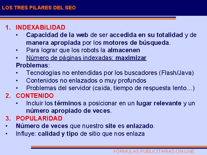 LOS TRES PILARES DEL SEO 1. INDEXABILIDAD • Capacidad de la web de ser