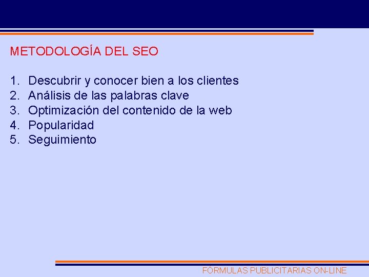 METODOLOGÍA DEL SEO 1. 2. 3. 4. 5. Descubrir y conocer bien a los