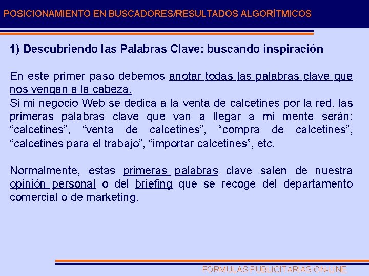 POSICIONAMIENTO EN BUSCADORES/RESULTADOS ALGORÍTMICOS 1) Descubriendo las Palabras Clave: buscando inspiración En este primer