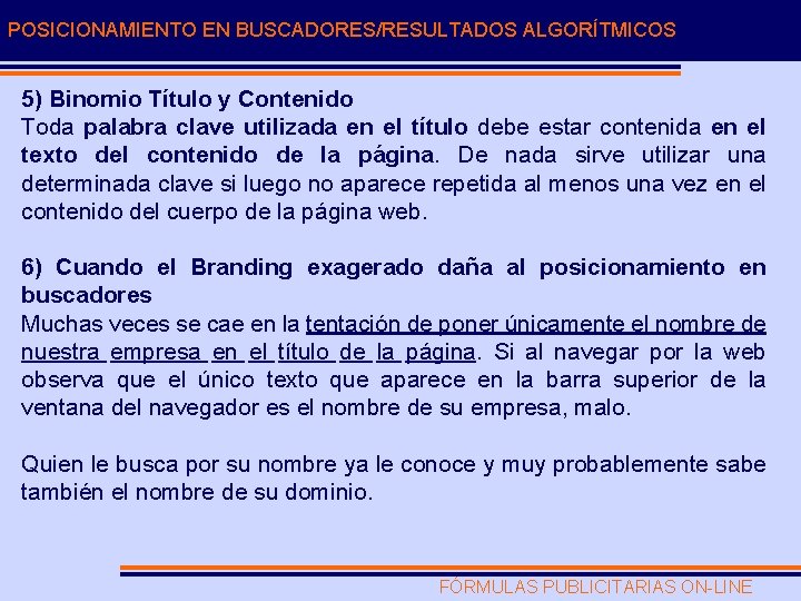 POSICIONAMIENTO EN BUSCADORES/RESULTADOS ALGORÍTMICOS 5) Binomio Título y Contenido Toda palabra clave utilizada en