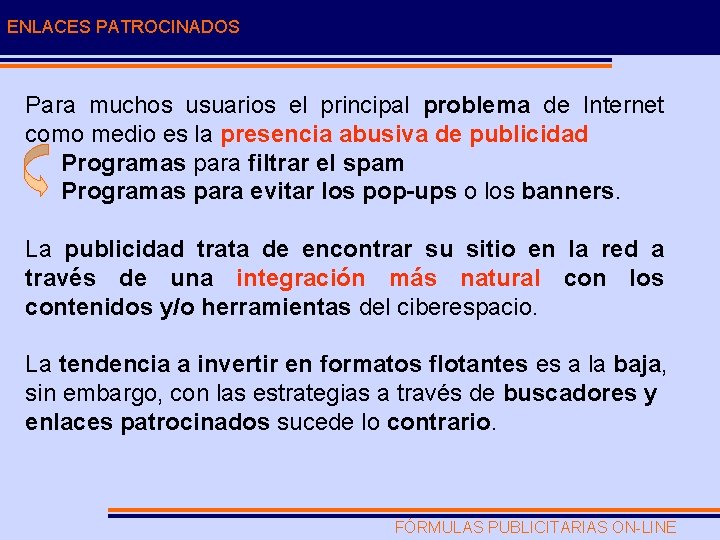 ENLACES PATROCINADOS Para muchos usuarios el principal problema de Internet como medio es la