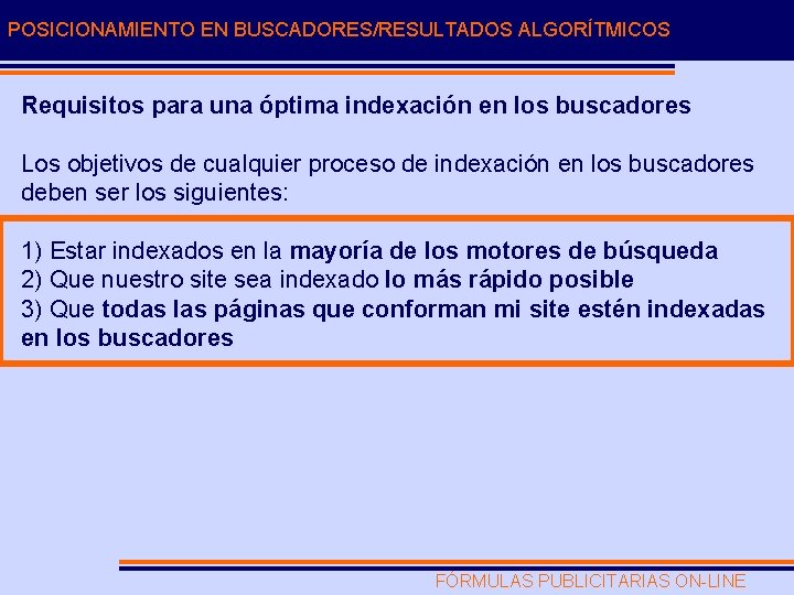 POSICIONAMIENTO EN BUSCADORES/RESULTADOS ALGORÍTMICOS Requisitos para una óptima indexación en los buscadores Los objetivos