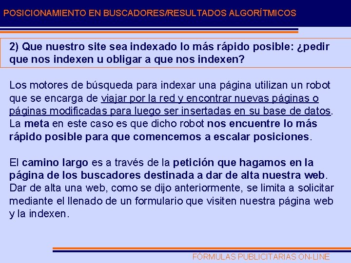 POSICIONAMIENTO EN BUSCADORES/RESULTADOS ALGORÍTMICOS 2) Que nuestro site sea indexado lo más rápido posible: