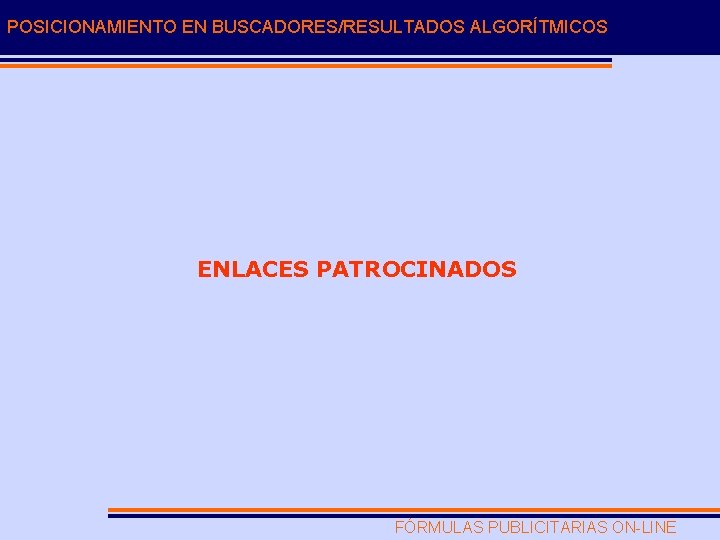 POSICIONAMIENTO EN BUSCADORES/RESULTADOS ALGORÍTMICOS ENLACES PATROCINADOS FÓRMULAS PUBLICITARIAS ON-LINE 