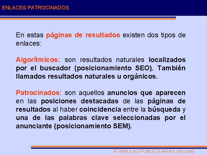 ENLACES PATROCINADOS En estas páginas de resultados existen dos tipos de enlaces: Algorítmicos: son