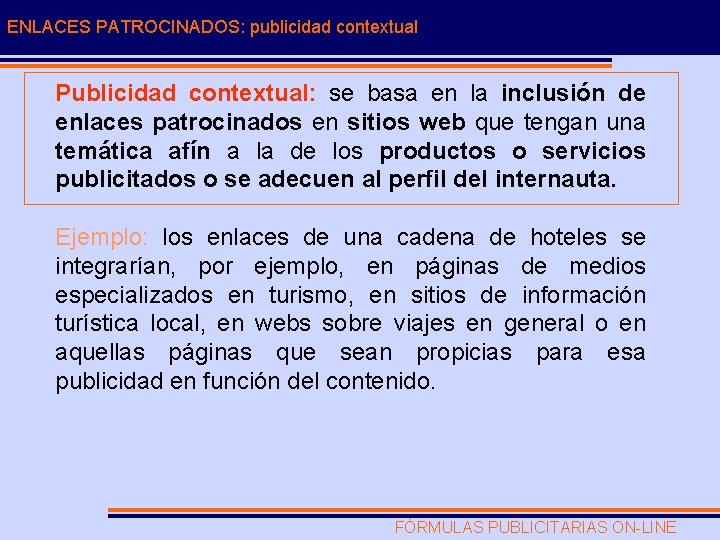 ENLACES PATROCINADOS: publicidad contextual Publicidad contextual: se basa en la inclusión de enlaces patrocinados