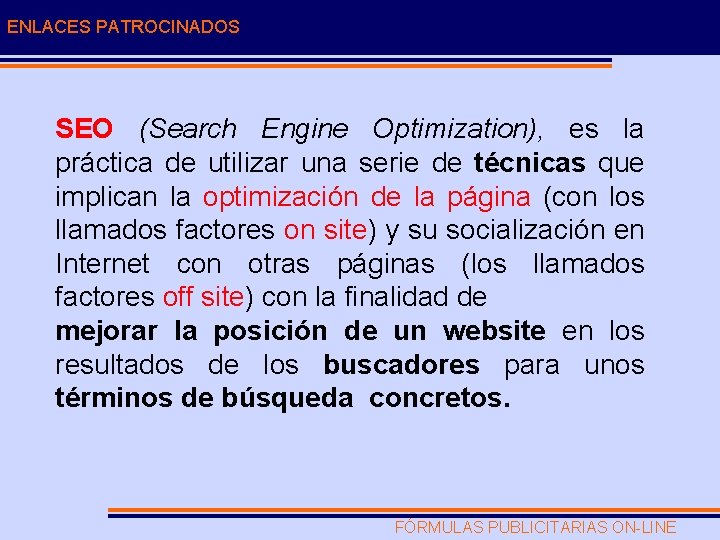 ENLACES PATROCINADOS SEO (Search Engine Optimization), es la práctica de utilizar una serie de