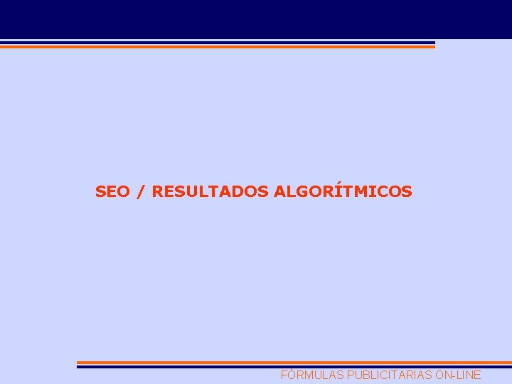 SEO / RESULTADOS ALGORÍTMICOS FÓRMULAS PUBLICITARIAS ON-LINE 