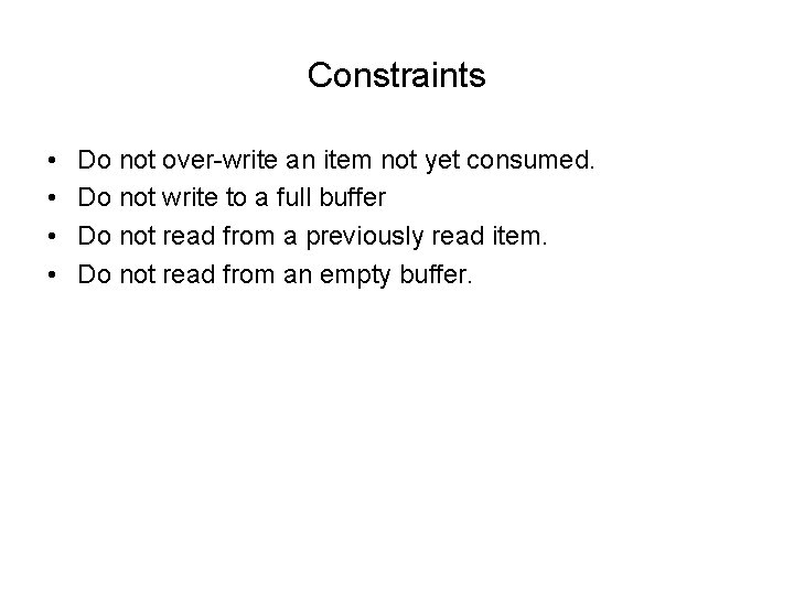 Constraints • • Do not over-write an item not yet consumed. Do not write