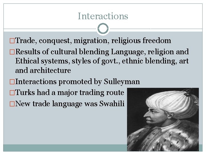 Interactions �Trade, conquest, migration, religious freedom �Results of cultural blending Language, religion and Ethical