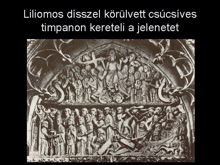 Liliomos dísszel körülvett csúcsíves timpanon kereteli a jelenetet 