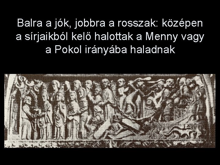 Balra a jók, jobbra a rosszak: középen a sírjaikból kelő halottak a Menny vagy