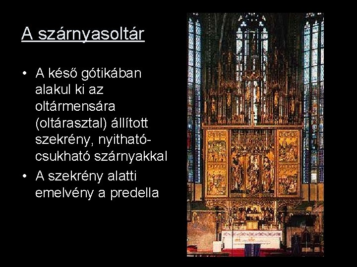 A szárnyasoltár • A késő gótikában alakul ki az oltármensára (oltárasztal) állított szekrény, nyithatócsukható