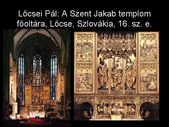 Lőcsei Pál: A Szent Jakab templom főoltára, Lőcse, Szlovákia, 16. sz. e. 