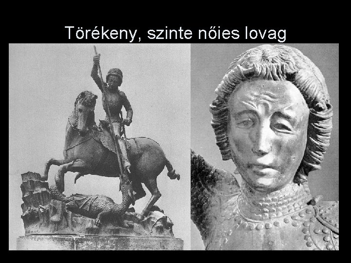 Törékeny, szinte nőies lovag 