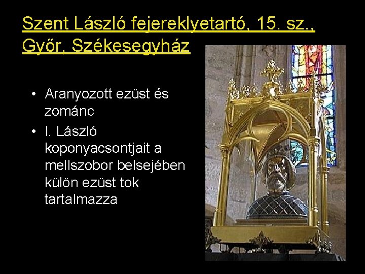 Szent László fejereklyetartó, 15. sz. , Győr, Székesegyház • Aranyozott ezüst és zománc •