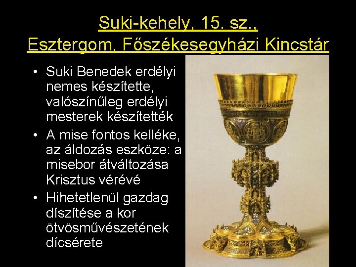 Suki-kehely, 15. sz. , Esztergom, Főszékesegyházi Kincstár • Suki Benedek erdélyi nemes készítette, valószínűleg