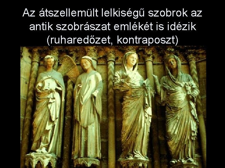 Az átszellemült lelkiségű szobrok az antik szobrászat emlékét is idézik (ruharedőzet, kontraposzt) 