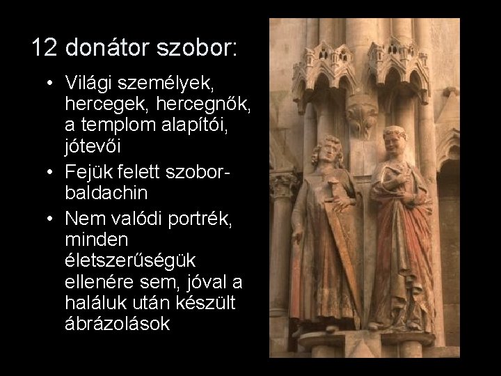 12 donátor szobor: • Világi személyek, hercegnők, a templom alapítói, jótevői • Fejük felett