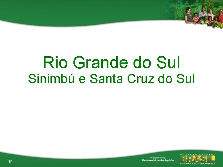 Rio Grande do Sul Sinimbú e Santa Cruz do Sul 16 