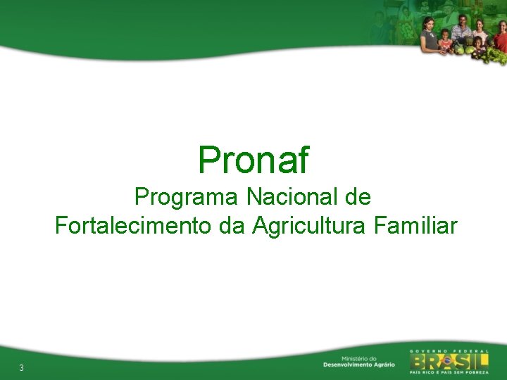 Pronaf Programa Nacional de Fortalecimento da Agricultura Familiar 3 