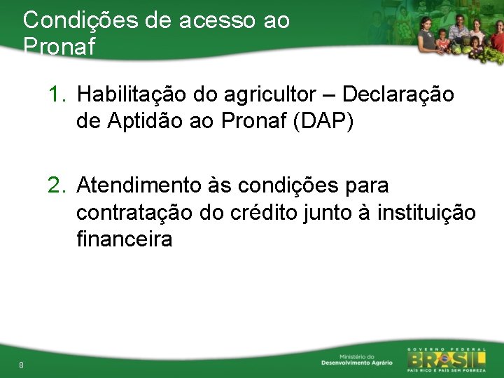 Condições de acesso ao Pronaf 1. Habilitação do agricultor – Declaração de Aptidão ao