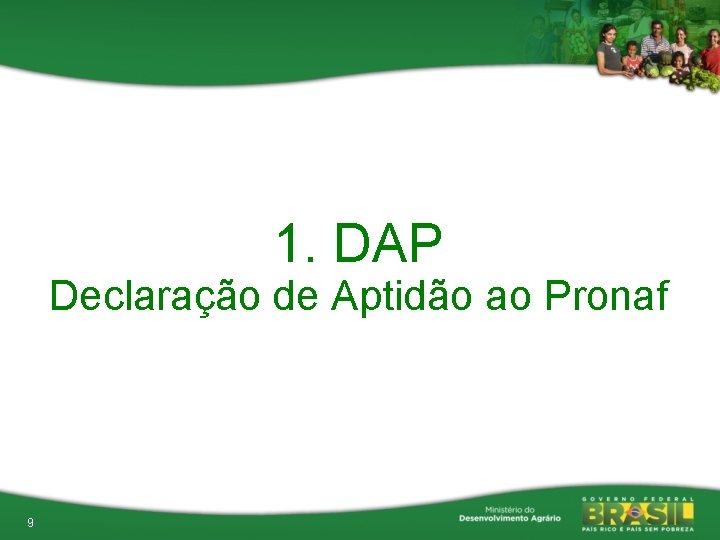 1. DAP Declaração de Aptidão ao Pronaf 9 